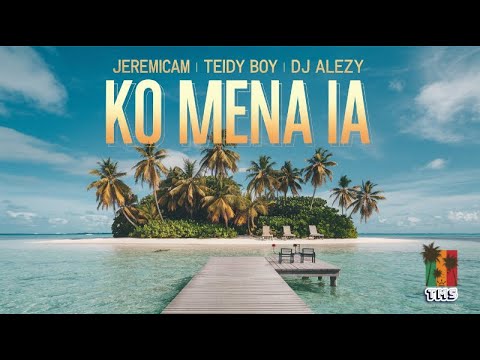 Ko Mena Ia by Jeremicam x Teidy Boy x DJ Alezy