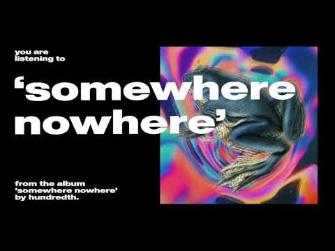 Hundredth - 'Somewhere Nowhere' (Official Audio)