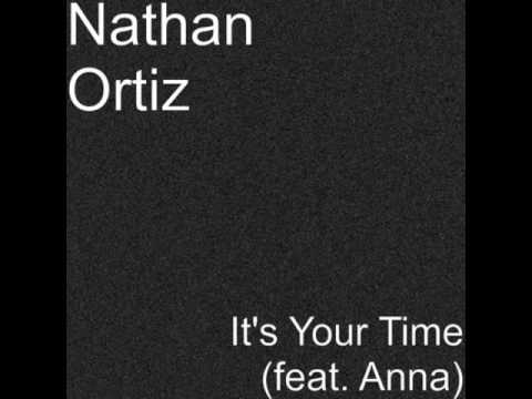 Nathan Ortiz - Its Your Time (Feat. Anna)