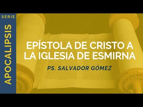 Epístola de Cristo a la Iglesia de Esmirna | Apoc 2:8-11 | Ps. Salvador Gómez Dickson