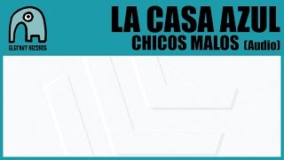 LA CASA AZUL - Chicos Malos [Audio]