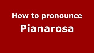 How to pronounce Pianarosa