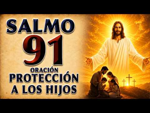 SALMO 91 ORACIÓN PARA THE PROTECCIÓN OF HIJOS