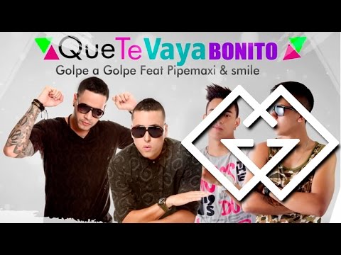 Golpe a Golpe Feat. Pipe Maxi y Smile - Que Te Vaya Bonito [Canción oficial] ®