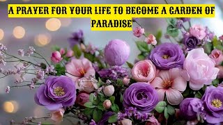 A PRAYER FOR YOUR LIFE TO BECOME A GARDEN OF PARADISE #prayer #love #god #motivation #youtubevideo