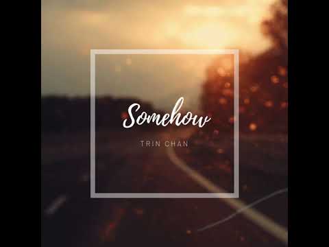 Somehow - Trin Chan