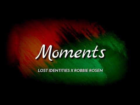 Lost Identities x Robbie Rosen - Moments [Lyrics]