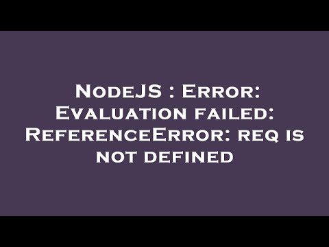 Nodejs Error Evaluation Failed Referenceerror Req Is Not Defined