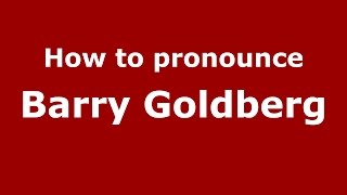 How to pronounce Barry Goldberg