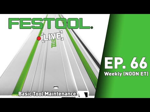 Festool Live Episode 66 - Basic Tool Maintenance