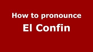 How to pronounce El Confin