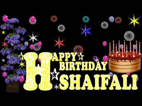 SHAIFALI HAPPY BIRTHDAY TO YOU