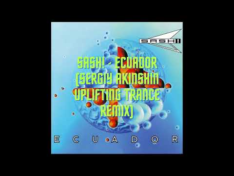 Sash!   Ecuador Sergiy Akinshin Uplifting Trance remix
