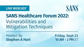 SANS Healthcare Forum 2022: Vulnerabilities and Mitigation Techniques