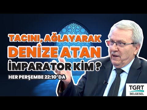 Tacını, Ağlayarak Denize Atan İmparator Kim?