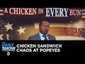 Popeyes Chicken Sandwich Pandemonium The Daily Show