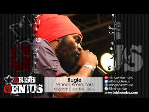 Bugle - Where Were You [Kingston 8 Riddim] January 2015
