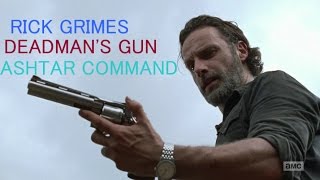 The Walking Dead-Rick Grimes Tribute-DEADMAN&#39;S GUN-ASHTAR COMMAND