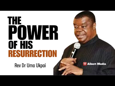 The Power of His Resurrection - Rev Dr Uma Ukpai