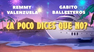 Remmy Valenzuela, Gabito Ballesteros - ¿A Poco Dices Que No? (Letra Oficial) | SS23