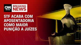 Vídeo: STF decide acabar com aposentadoria como punição máxima a juízes | CNN 360º