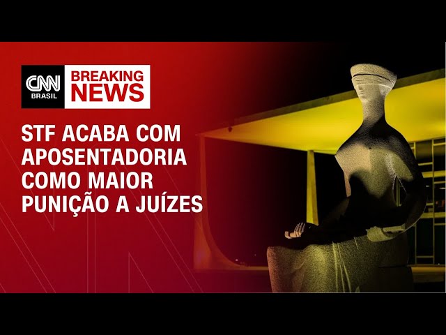 STF decide acabar com aposentadoria como punição máxima a juízes | CNN 360º