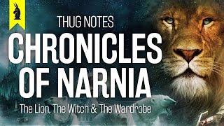 The Lion, The Witch &amp; The Wardrobe (The Chronicles of Narnia) – Thug Notes Summary &amp; Analysis