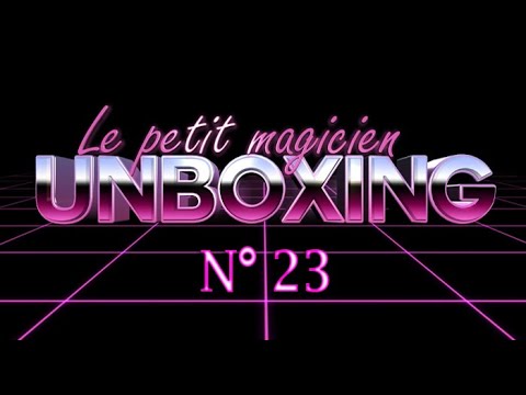 Unboxing N°23 - lepetitmagicien.com