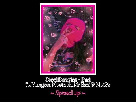 Steel Banglez - Bad {Speed up} ft. Yungen, Mostack, Mr Eazi & Not3s