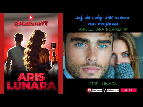 ARIS LUNARA - Jaj, de szép kék szeme van magának - POP REMIX