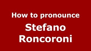 How to pronounce Stefano Roncoroni