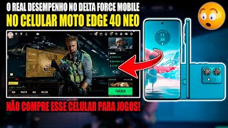 O REAL DESEMPENHO NO DELTTA FORCE MOBILE NO ? MOTO EDGE 40 NEO ⏫ l INCRÍVEL (90FPS) ?