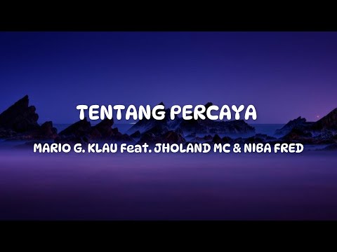 Mario G. Klau feat. Niba Fred & Jholand MC - TENTANG PERCAYA  ( LIRIK VERSION )