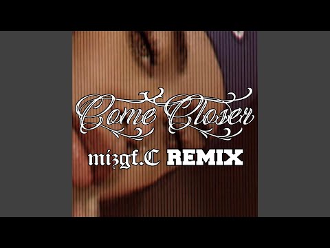 Come Closer (feat. Konecs, Reggie & Switch E) (Mizgf.C Remix)