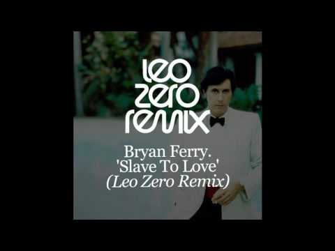 Bryan Ferry - Slave To Love - Leo Zero Remix