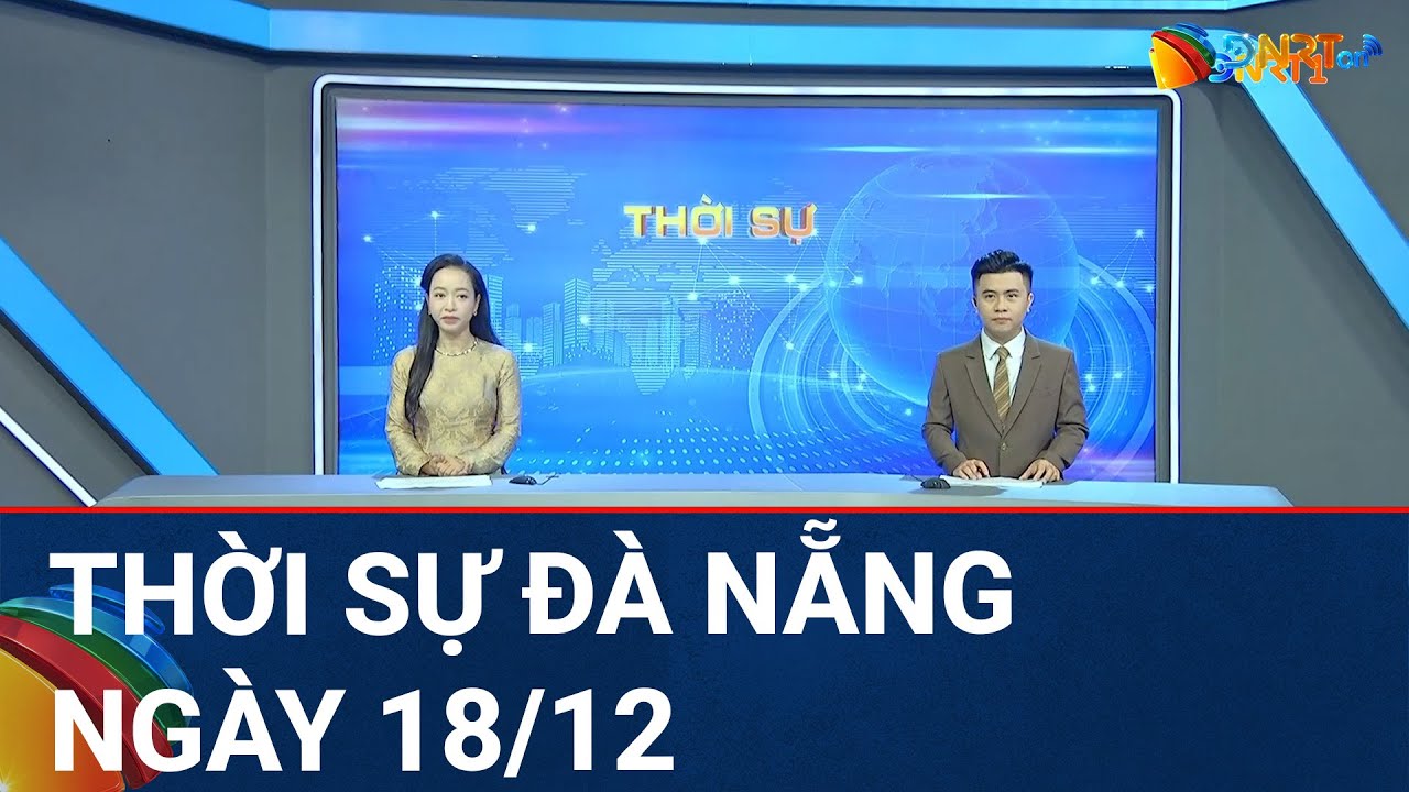 🔴 [TRỰC TIẾP] Thời sự Đà Nẵng ngày 18/12 | Tin tức thời sự tổng hợp mới nhất hôm nay