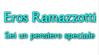 Eros Ramazzotti- Sei un pensiero speciale Testo-Lyrics