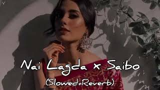 Nai Lagda X Saibo🧡   Lofi Mashup  Slowed+Reverb  Vibe With Lofi