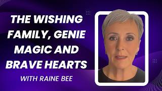 1554: The Wishing Family, Genie Magic and Brave Hearts with Raine Bee