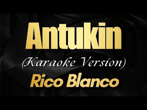 ANTUKIN - Rico Blanco (Karaoke)