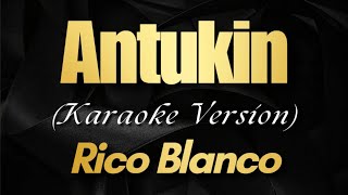 ANTUKIN - Rico Blanco (Karaoke)