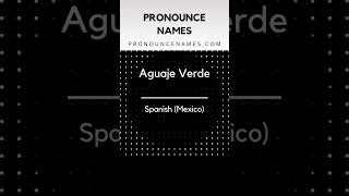 How to pronounce Aguaje Verde