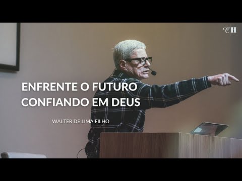 Enfrente o futuro confiando em Deus - Walter de Lima Filho