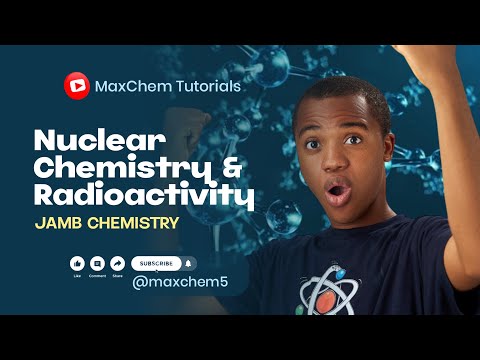 Nuclear Chemistry & Radioactivity ( JAMB CHEMISTRY )
