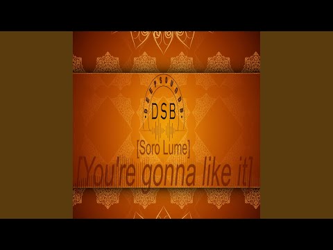 You're gonna like it (Soro Lume)