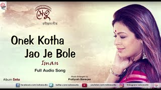 Onek Kotha Jao Je Bole Full Audio  Setu  Iman Chak