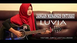 Download lagu JANGAN MENANGIS UNTUKKU - LUVIA cver by JustCall Rosse mp3