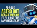 Por Qu Astro Bot Es El Juego Que La Realidad Virtual Ne