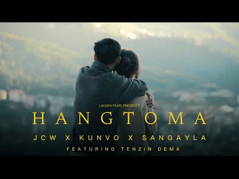 HANGTOMA  (offical music video) by KUNVO |JCW | SANGAYLA | Featuring Tenzin Dema |@lakdenfilms