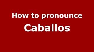 How to pronounce Caballos